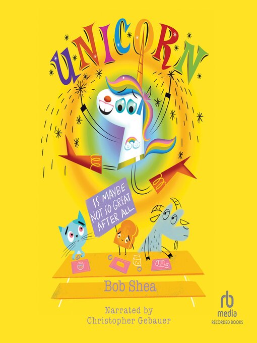 Title details for Unicorn Is Maybe Not So Great After All by Bob Shea - Available